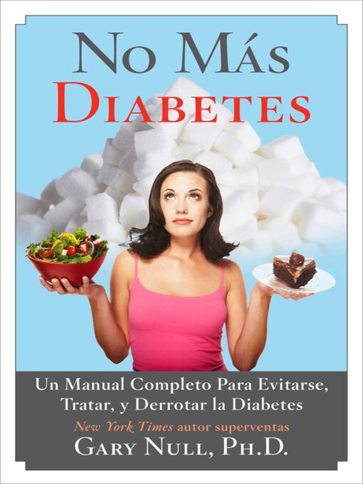 Title details for No Más Diabetes: Una Guía Completa Para Evitar, Tratar, y Luchar Contra la Diabetes by Gary Null - Available